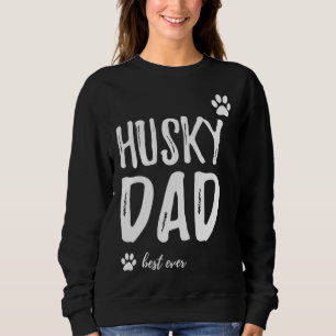 Husky Dad Best Ever Idea Sweatshirt
