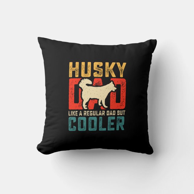 Husky Dad, Regular Dad Elevated to Coolness Funny Cushion (Front)