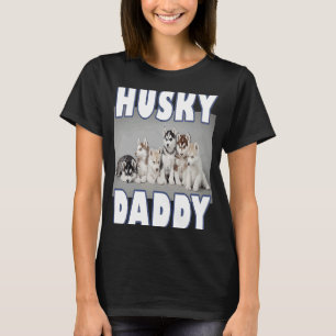 Husky Daddy  Siberian Husky puppies  for Husky dog T-Shirt