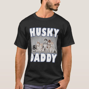 Husky Daddy  Siberian Husky puppies  for Husky dog T-Shirt