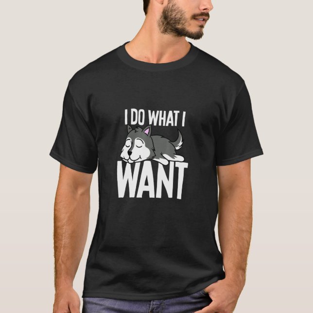 Husky Do What I Wan T-Shirt (Front)