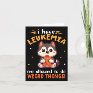 Husky Dog I Have Leukaemia Im Allowed To Do Weird  Card