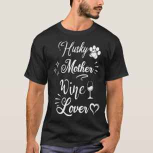 Husky Dog Mother Wine Mother's Day Wine Dog Mum T-Shirt