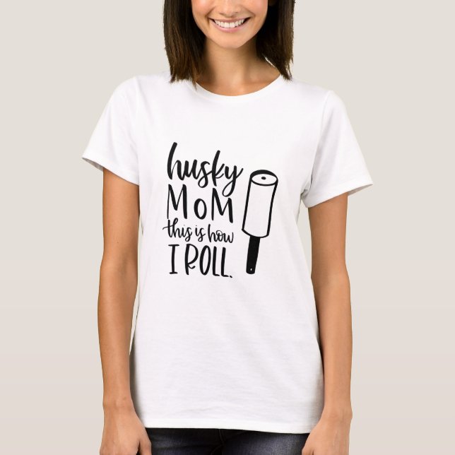 Husky Dog Mum This is How I Roll Funny Dog Quote T-Shirt (Front)