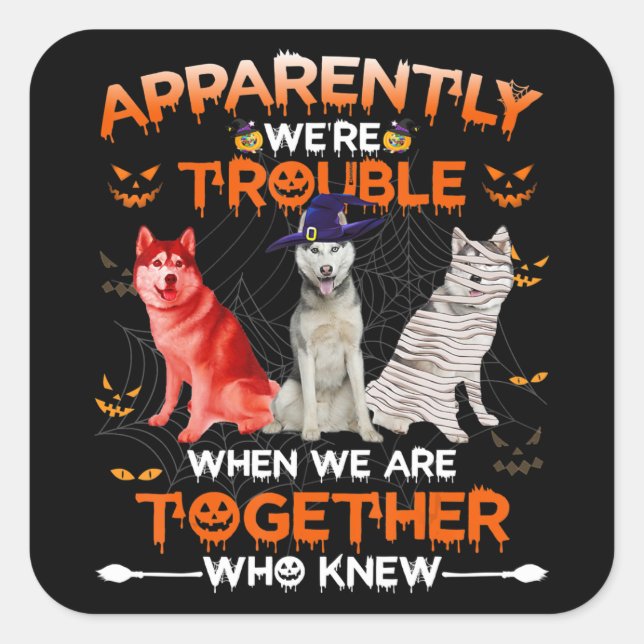 Husky | Husky Apparently We Are Trouble Halloween Square Sticker (Front)