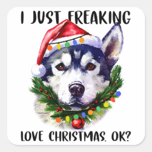 Husky I Just Freaking Love Christmas Ok Xmas Square Sticker