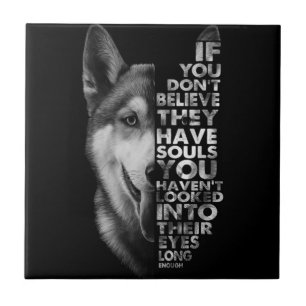 Husky If You Don't Believe They Have Souls Dogs T- Tile