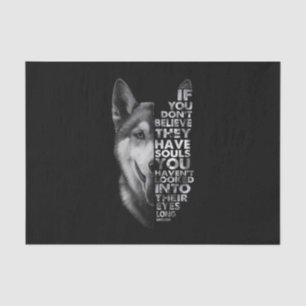 Husky If You Don't Believe They Have Souls Dogs Tissue Paper