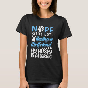 Husky Is Allergic I Still No Girlfriend I Valentin T-Shirt