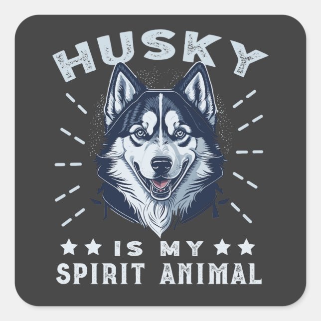 Husky Is My Spirit Animal Majestic Husky Dog Square Sticker (Front)