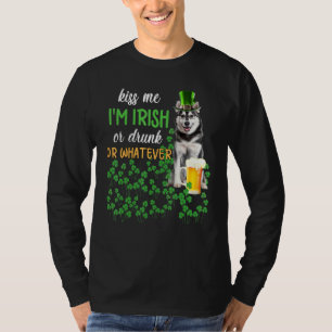 Husky Kiss Me I'm Irish Or Drunk Or Whatever T-Shirt