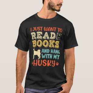 Husky Mum I Just Want Read Books Hang Dog T-Shirt