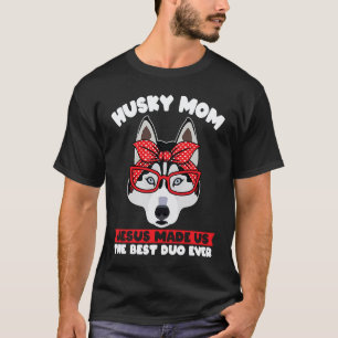 husky mum jesus made us the best duo ever husky mo T-Shirt