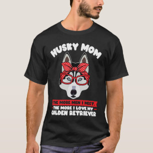 husky mum the more men I meet husky mum T-Shirt