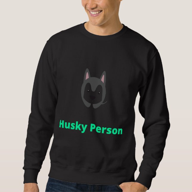 Husky Person   Husky     Sweatshirt (Front)