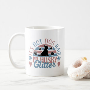 Husky Quote It's Not Dog Hair It's Husky Glitter Coffee Mug