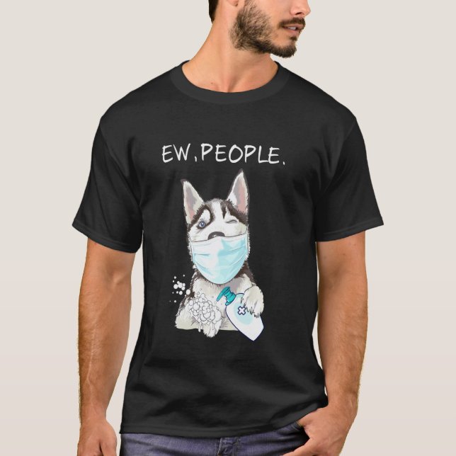 Husky Sibir Ew People Dog T-Shirt (Front)