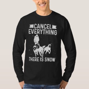 Husky Sledding Cancel everything there is Snow Mus T-Shirt