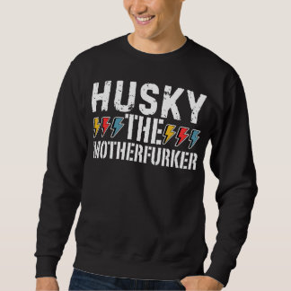 Husky The Motherfurker, Funny Husky Design Sweatshirt