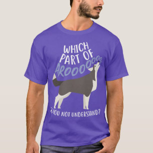 Husky What Part Of Aroo T-Shirt