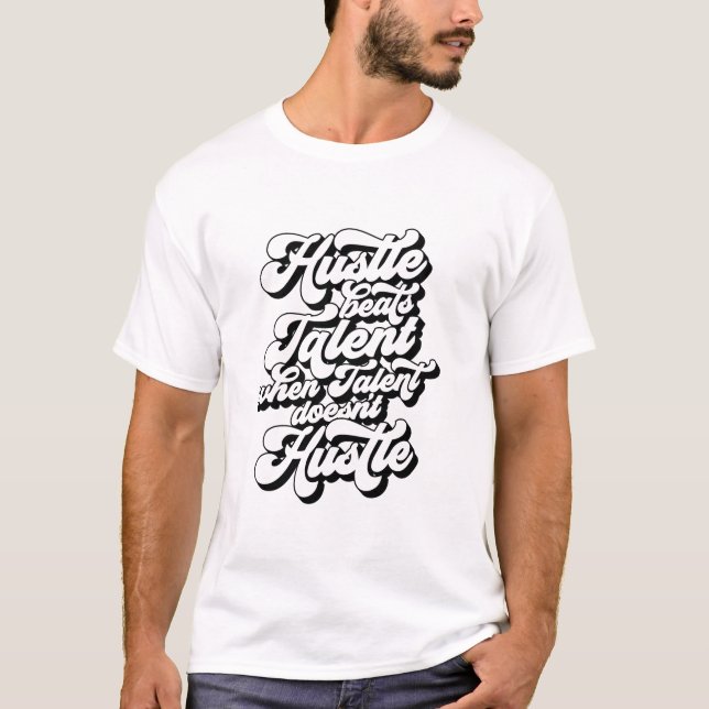 Hustle Beat Talent When Talent Doesn't Hustle T-Shirt (Front)