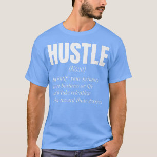 Hustle Definition Motivation for men and women T-Shirt