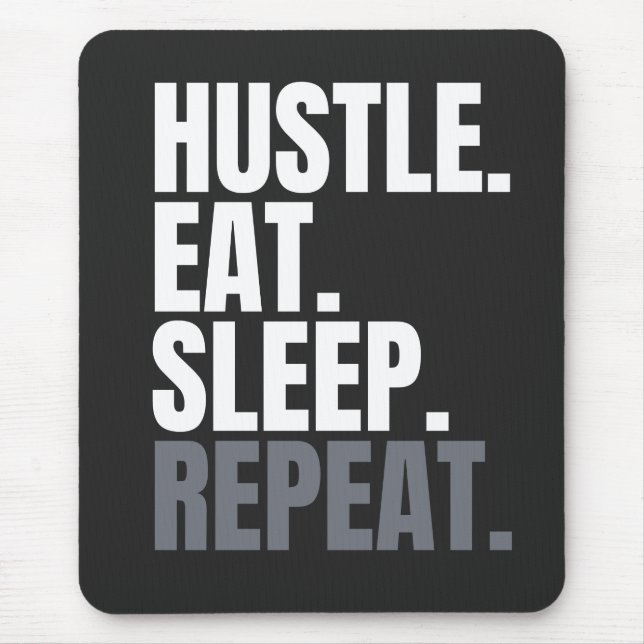 HUSTLE.EAT.SLEEP. REPEAT. Mouse Pad (Front)