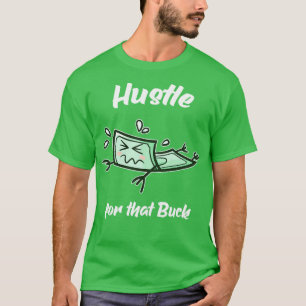 Hustle for that Buck Money Entrepreneur T-Shirt
