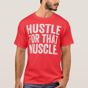 Hustle For That Muscle Fitness Motivation Gym Work T-Shirt