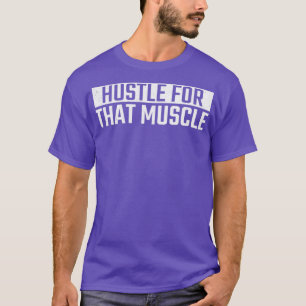 Hustle For That Muscle Gym Fitness Workout Motivat T-Shirt