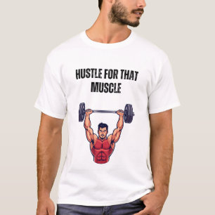 Hustle for That Muscle T-Shirt