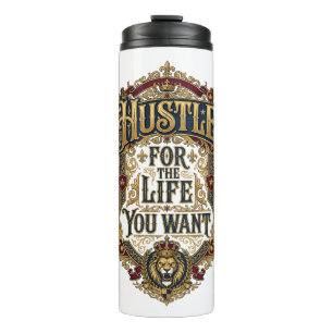 Hustle For The Life You Want - Royal Lion Crown Thermal Tumbler