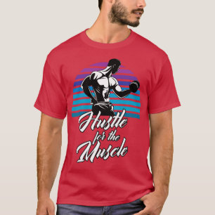 Hustle For The Muscle Fitness Workout Motivation T-Shirt