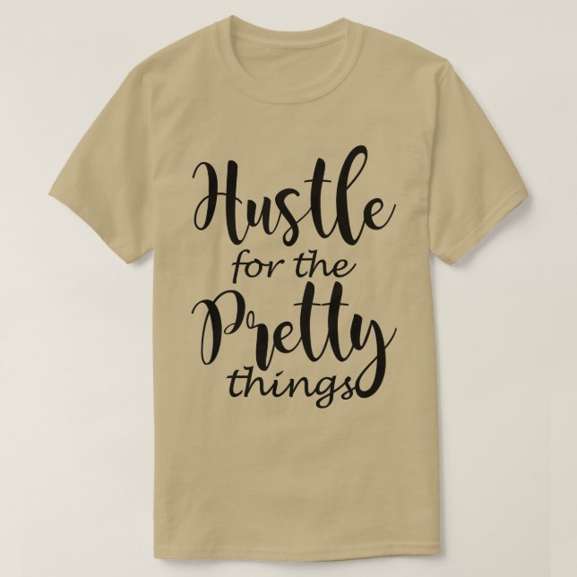 Hustle for the Pretty things T-Shirt (Design Front)