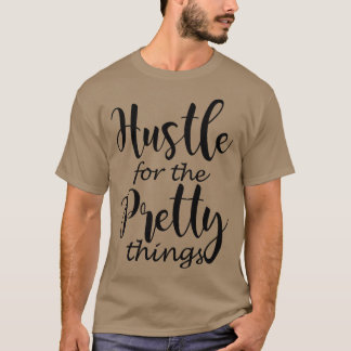 Hustle for the Pretty things T-Shirt