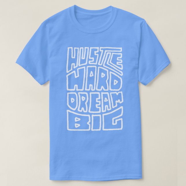 Hustle Hard Dream Big  2 T-Shirt (Design Front)