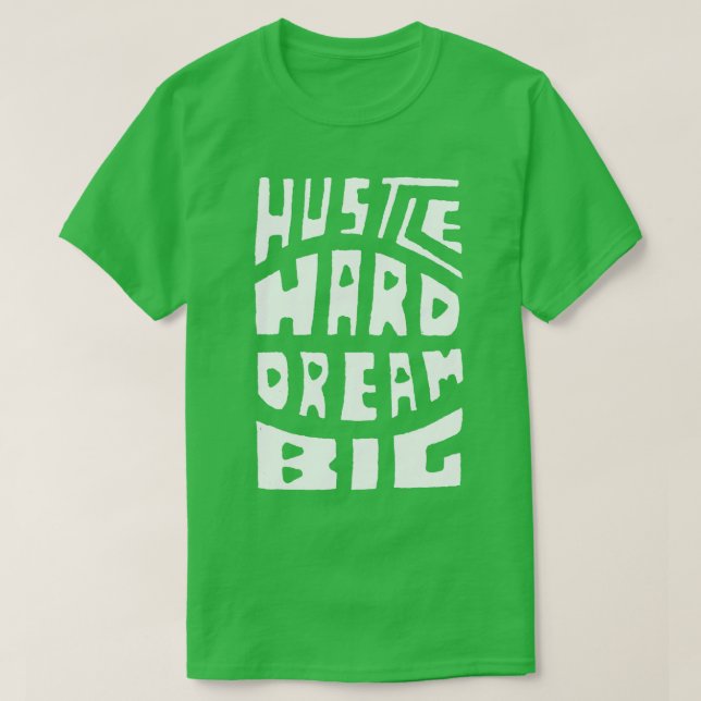 Hustle Hard Dream Big T-Shirt (Design Front)