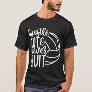 Hustle Hit And Never Quit Volleyball Lovers  T-Shirt