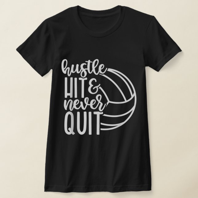 Hustle Hit And Never Quit Volleyball Lovers  T-Shirt (Laydown)