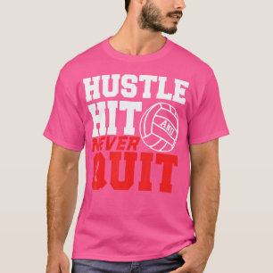 Hustle Hit Never Quit For Volleyball T-Shirt
