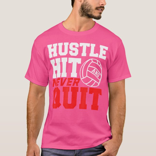 Hustle Hit Never Quit For Volleyball T-Shirt (Front)