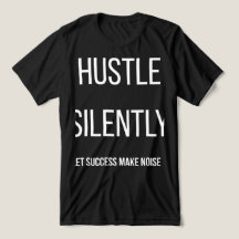 Hustle In Silence Let Success Make The NoisT-Shirt