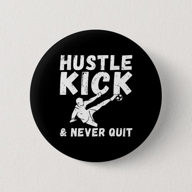 Hustle Kick And Never Quit Soccer  6 Cm Round Badge (Front)
