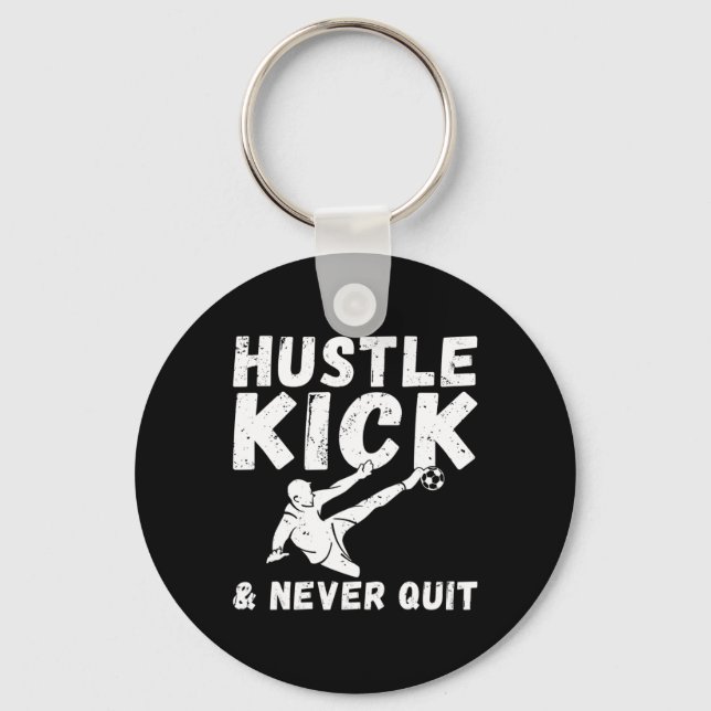 Hustle Kick And Never Quit Soccer  Key Ring (Front)