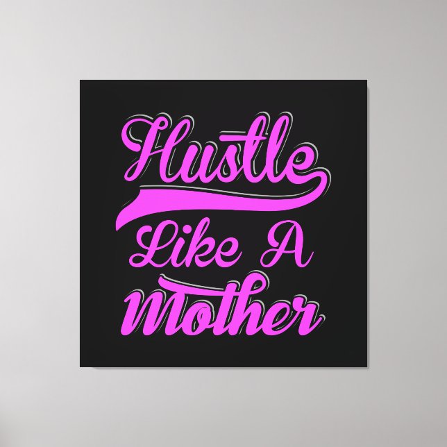 Hustle Like A Mother Boss Mum Mother's Day Canvas Print (Front)