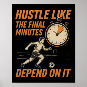 Hustle Like The Final Minutes Soccer Fan Clock  Poster