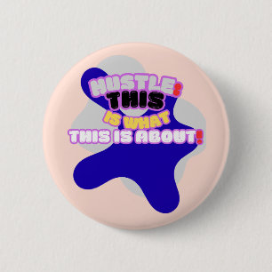 Hustle: this is what this is about! 6 cm round badge