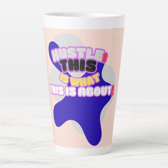 Hustle: this is what this is about! latte mug (Front)