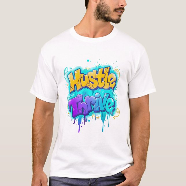 Hustle Thrive Graffiti Street Art Design T-Shirt (Front)