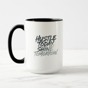  "Hustle Today, Shine Tomorrow." Mug